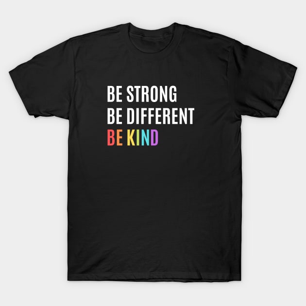 Be Strong, Be Different, Be Kind Gay Pride Design T-Shirt by Hopscotch Shop Gifts